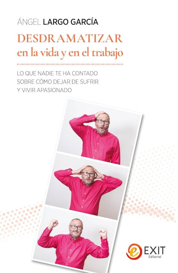 Desdramatizar en la vida y en el trabajo  | Ángel Largo García