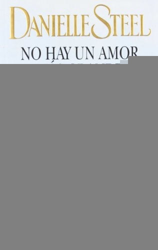 NO HAY UN AMOR MAS GRANDE | Danielle Steel