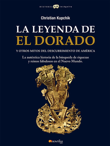 La leyenda de El Dorado y otros mitos del Descubrimiento de América | Christian Kupchik