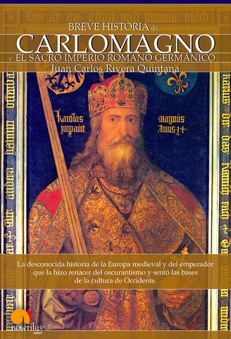 Breve historia de Carlomagno y el Sacro Imperio Romano Germánico | Juan Carlos Rivera Quintana