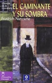 EL CAMINANTE Y SU SOMBRA.. | Friedrich Nietzsche