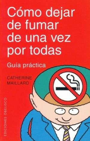 Cómo dejar de fumar de una vez por todas: guía práctica | Maillard-Peradejordi Salazar