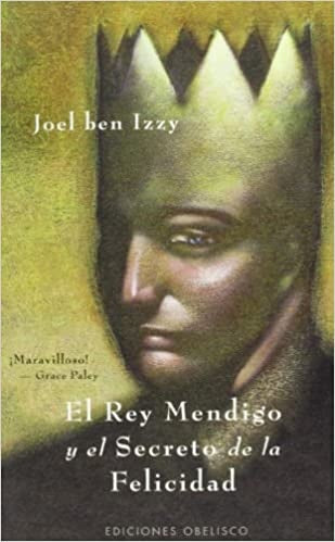 EL REY MENDIGO Y EL SECRETO DE LA FELICIDAD  | JOEL BEN  IZZY