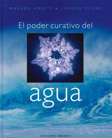 El Poder Curativo Del Agua/ The Healing Power of Water (Spanish Edition) | Emoto, Fliege