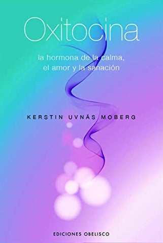 Oxitocina: la hormona de la calma, el amor y la sanacion (Spanish Edition) | Moberg, Kerstin