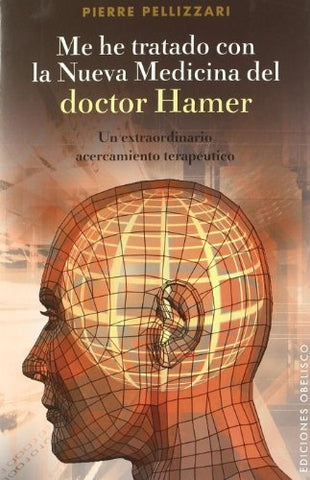 ME HE TRATADO CON LA NUEVA MEDICINA DEL DOCTOR HAMER.. | PIERRE  PELLIZAN