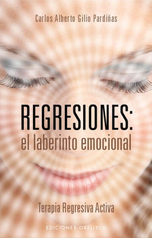 REGRESIONES: EL LABERINTO EMOCIONAL.. | Carlos Alberto Gilio Pardiñas