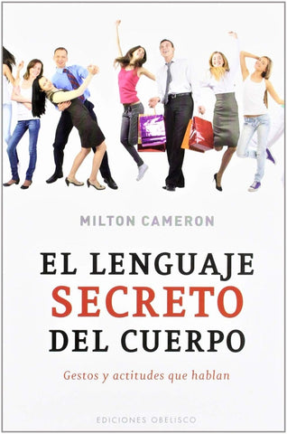 EL LENGUAJE SECRETO DEL CUERPO: GESTOS Y ACTITUDES QUE HABLAN  |  MILTON CAMERON