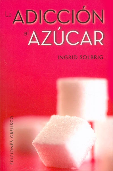 LA ADICCION AL AZUCAR | Ingrid Solbrig