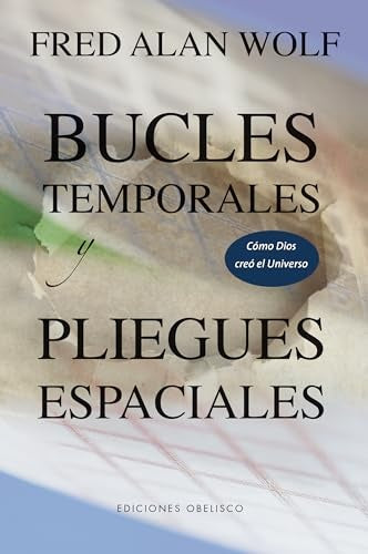 BUCLES TEMPORALES Y PLIEGUES ESPACIALES | DR. FRED A. WOLF