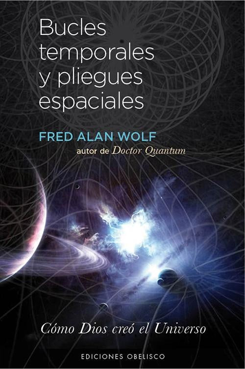 BUCLES TEMPORALES Y PLIEGUES ESPACIALES | DR. FRED A. WOLF