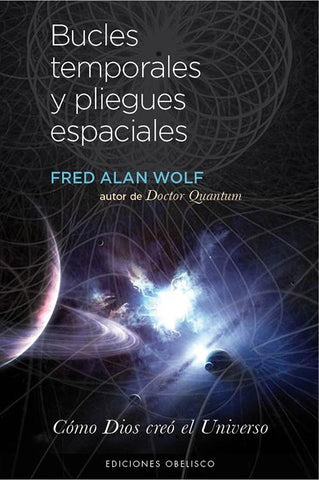 BUCLES TEMPORALES Y PLIEGUES ESPACIALES | DR. FRED A. WOLF