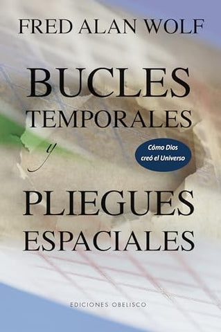 BUCLES TEMPORALES Y PLIEGUES ESPACIALES | DR. FRED A. WOLF