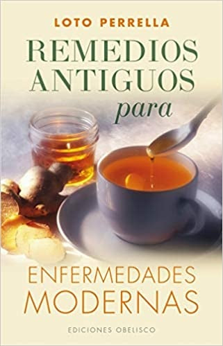 Remedios antiguos para enfermedades modernas | Loto Perrella