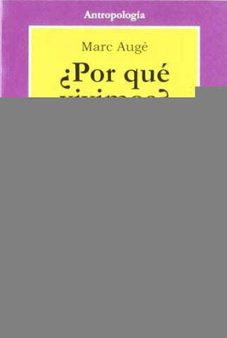 POR QUE VIVIMOS.. | MARC AUGE