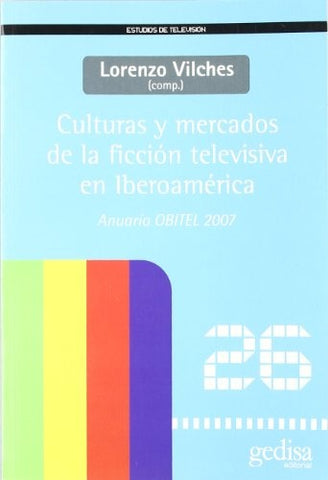 CULTURAS Y MERCADOS DE LA FICCION TELEVISIVA EN IBEROAMERICA | LORENZO VILCHES