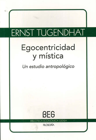 EGOCENTRICIDAD Y MISTICA: UN ESTUDIO ANTROPOLOGICO.. | ERNST  TUGENDHART
