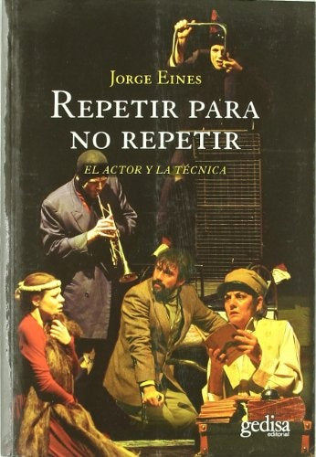 REPETIR PARA NO REPETIR: EL ACTOR Y LA TECNICA.. | Jorge Eines