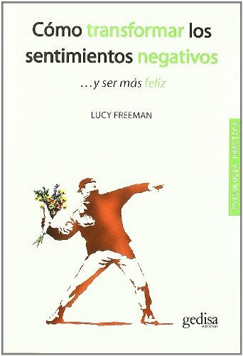 COMO TRANSFORMAR LOS SENTIMIENTOS NEGATIVOS Y SER MAS FELIZ. | Lucy Freeman