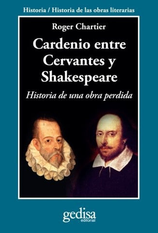 CARDENIO ENTRE CERVANTES Y SHAKESPEARE.. | Roger Chartier