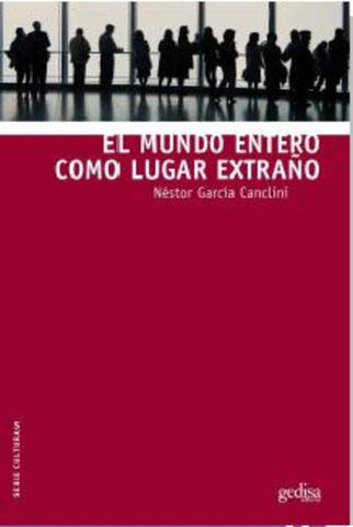 EL MUNDO ENTERO COMO LUGAR EXTRAÑO.. | Néstor García Canclini