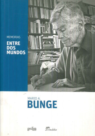 MEMORIAS: ENTRE DOS MUNDOS.. | Mario Bunge