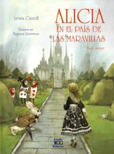 ALICIA EN EL PAÍS DE LA MARAVILLAS | Lewis Carroll