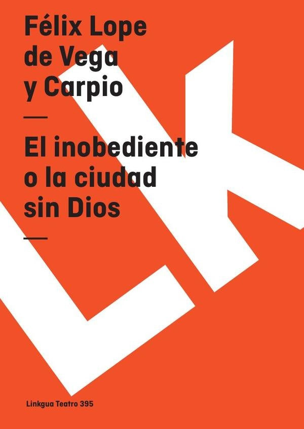 El inobediente o la ciudad sin Dios | Félix Lope de Vega y Carpio