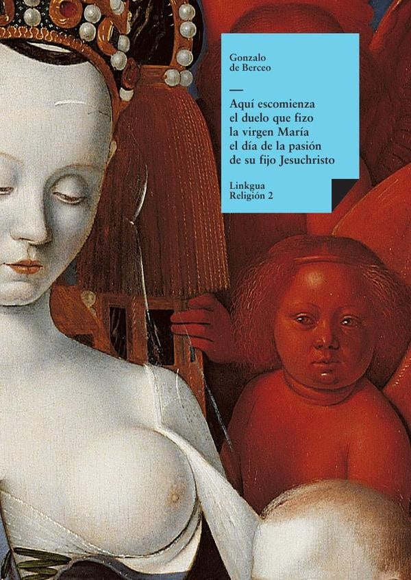 Aquí escomienza el duelo que fizo la virgen María el día de la pasión de su fijo Jesuchristo | Gonzalo de Berceo