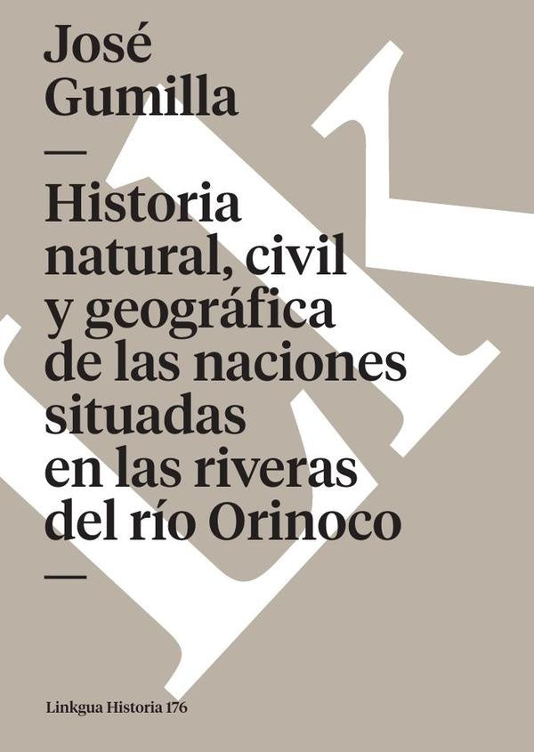 Historia natural, civil y geográfica de las naciones situadas en las riveras del río Orinoco | José Gumilla