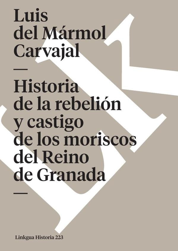 Historia de la rebelión y castigo de los moriscos del Reino de Granada | Luis del Mármol Carvajal