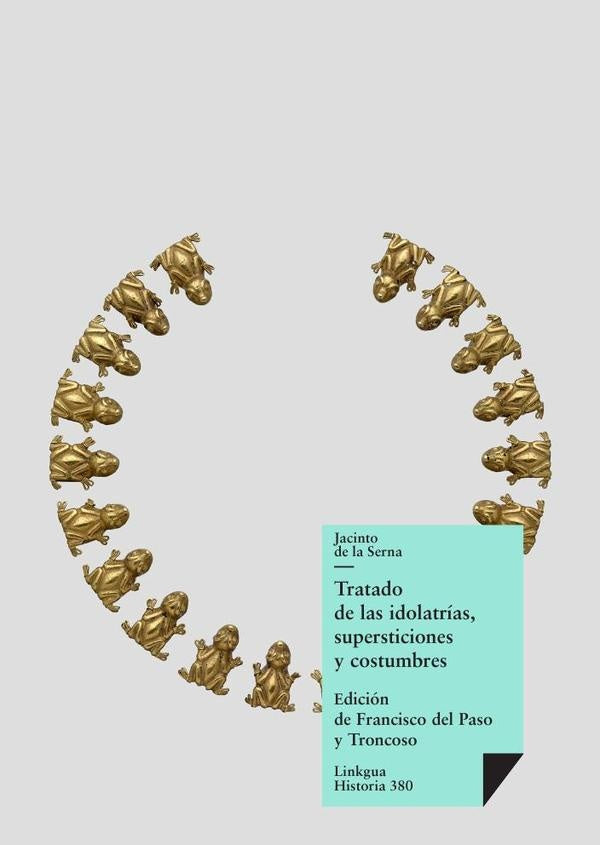 Tratado de las idolatrías, supersticiones y costumbres | Jacinto de la Serna