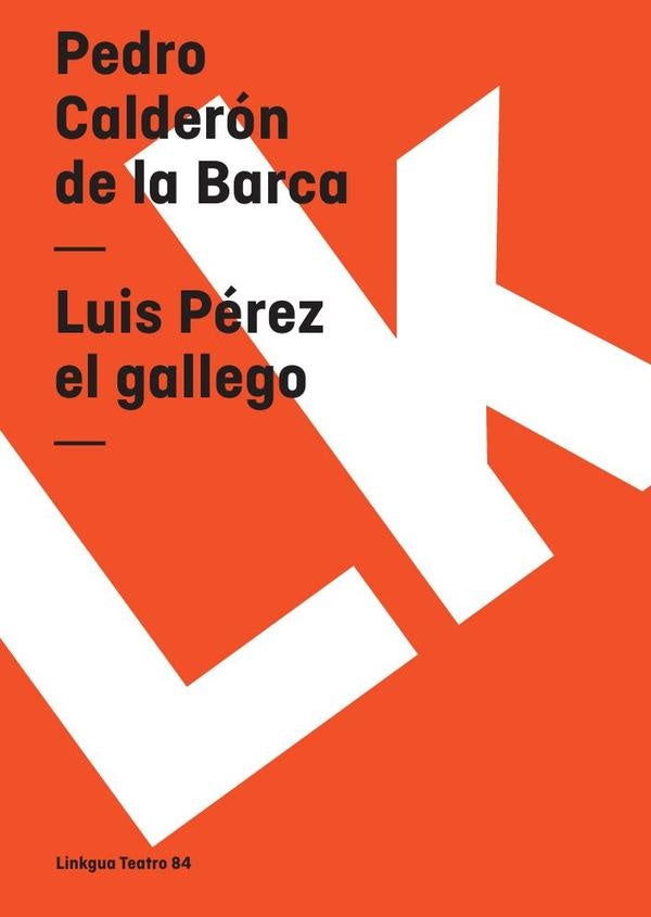 Luis Pérez el gallego | Pedro Calderón de la Barca