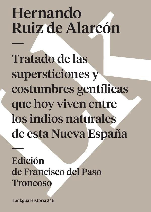Tratado de las supersticiones y costumbres gentílicas que hoy viven entre los indios naturales de es | Hernando Ruiz de Alarcón
