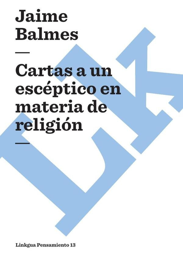 Cartas a un escéptico en materia de religión | Jaime Balmes