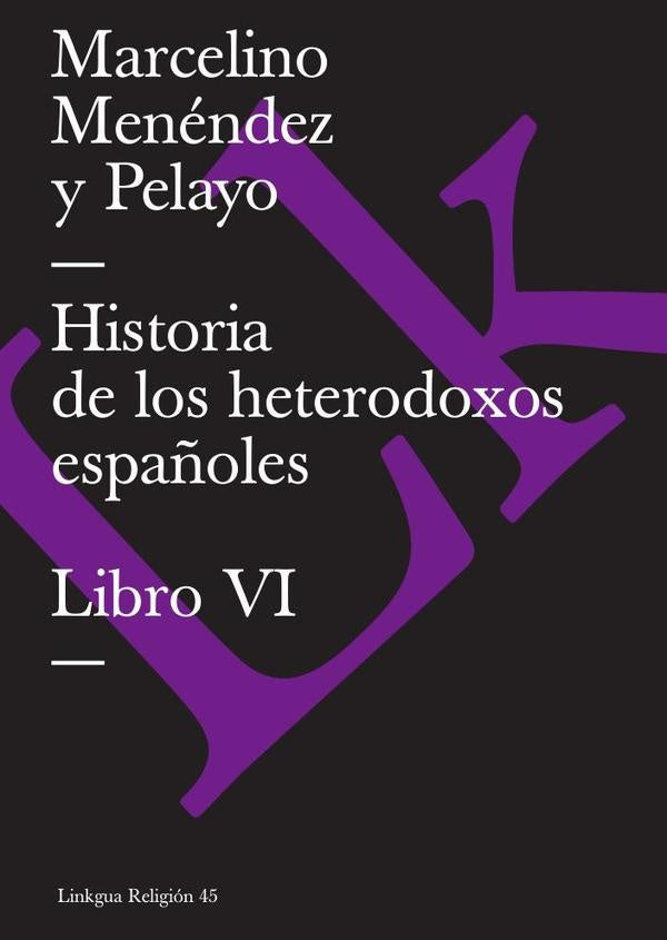 Historia de los heterodoxos españoles | Marcelino Menéndez y Pelayo