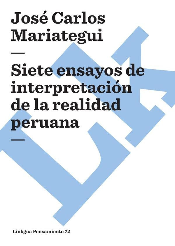 Siete ensayos de interpretación de la realidad peruana | José Carlos Mariátegui