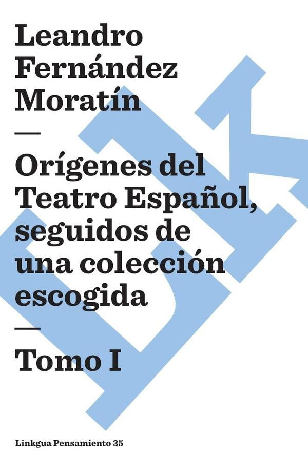 Orígenes del Teatro Español, seguidos de una colección escogida | Leandro Fernández De Moratín