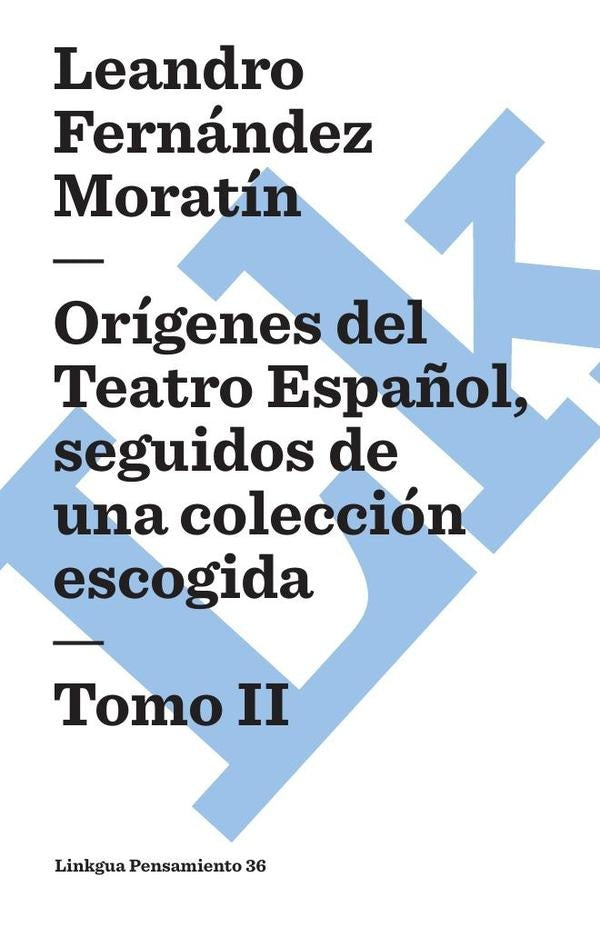 Orígenes del Teatro Español, seguidos de una colección escogida | Leandro Fernández De Moratín
