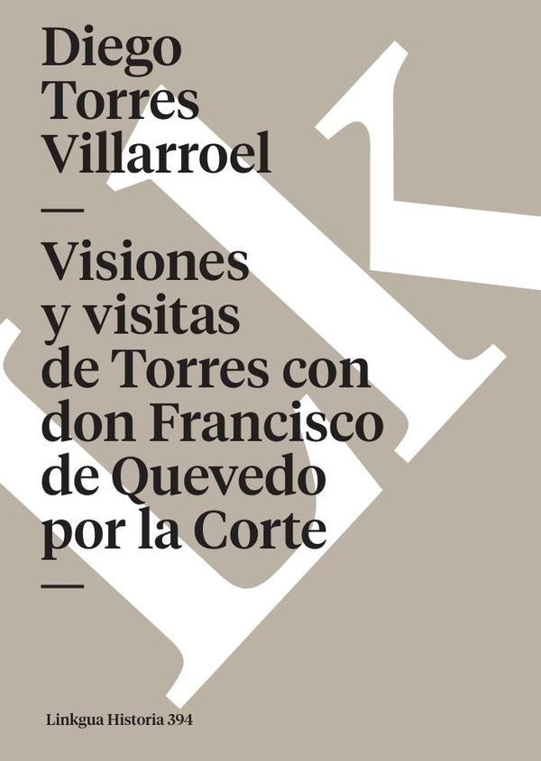 Visiones y visitas de Torres con don Francisco de Quevedo por la Corte | Diego de Torres Villarroel