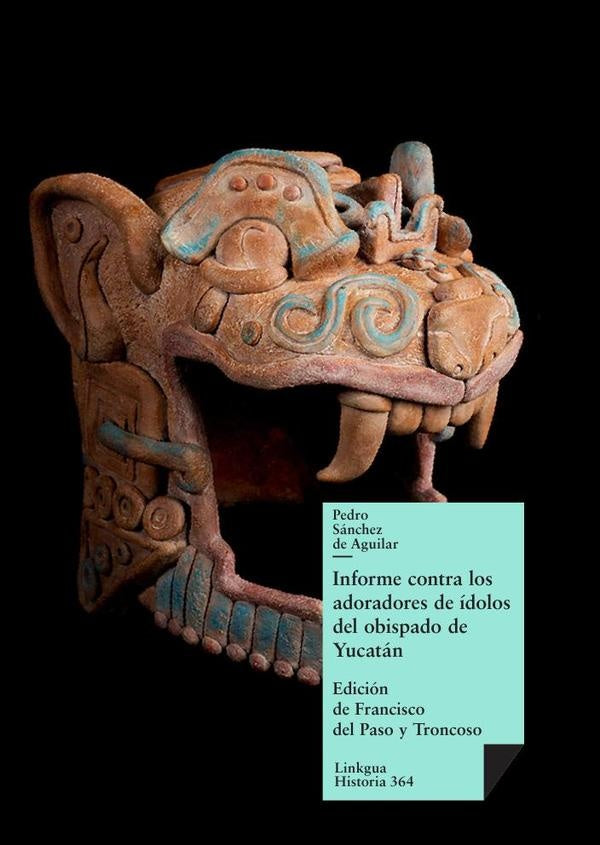 Informe contra los adoradores de ídolos del obispado de Yucatán | Pedro Sánchez de Aguilar