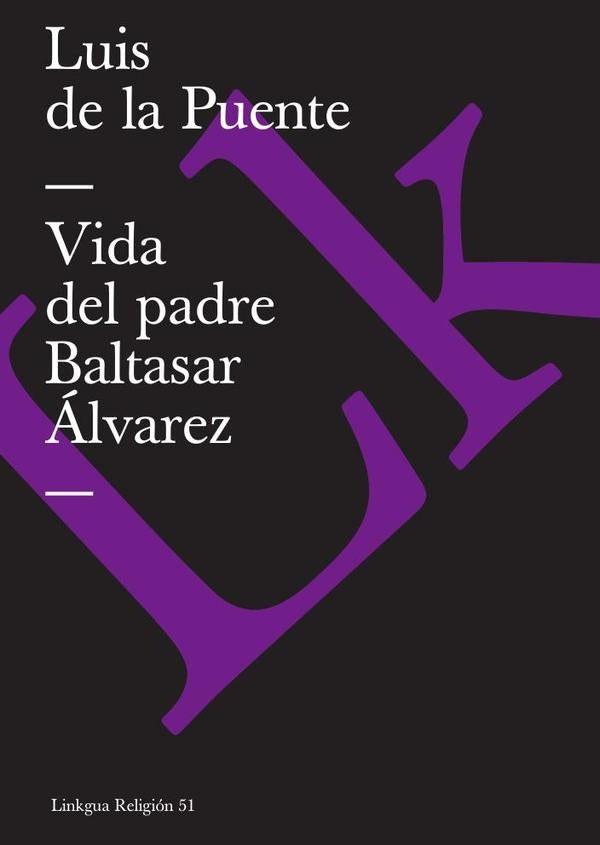 Vida del padre Baltasar Álvarez | Luis de la Puente