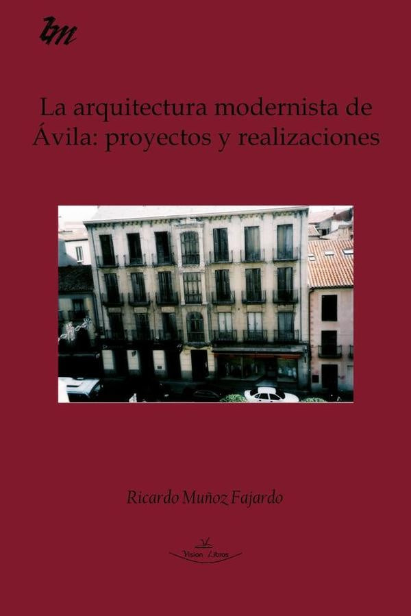 La arquitectura modernista de Ávila: proyectos y realizaciones | Ricardo Muñoz Fajardo
