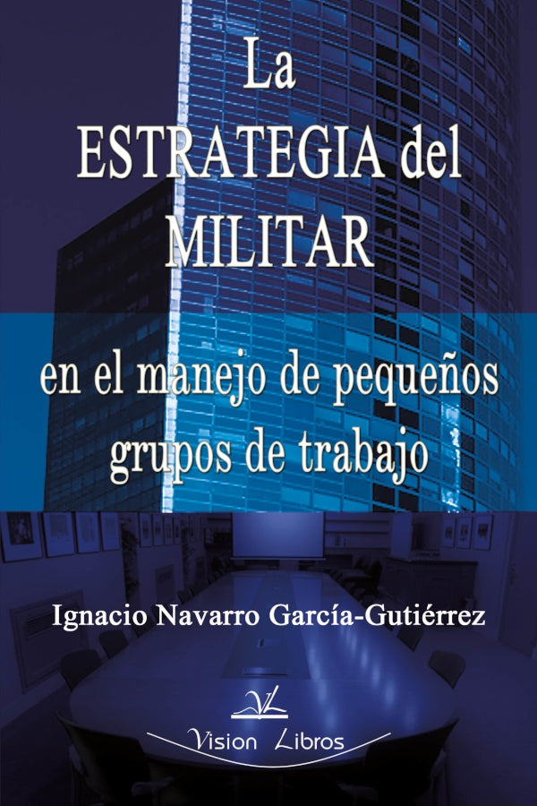 La estrategia del militar en pequeños grupos de trabajo | Ignacio Navarro García-Gutiérrez