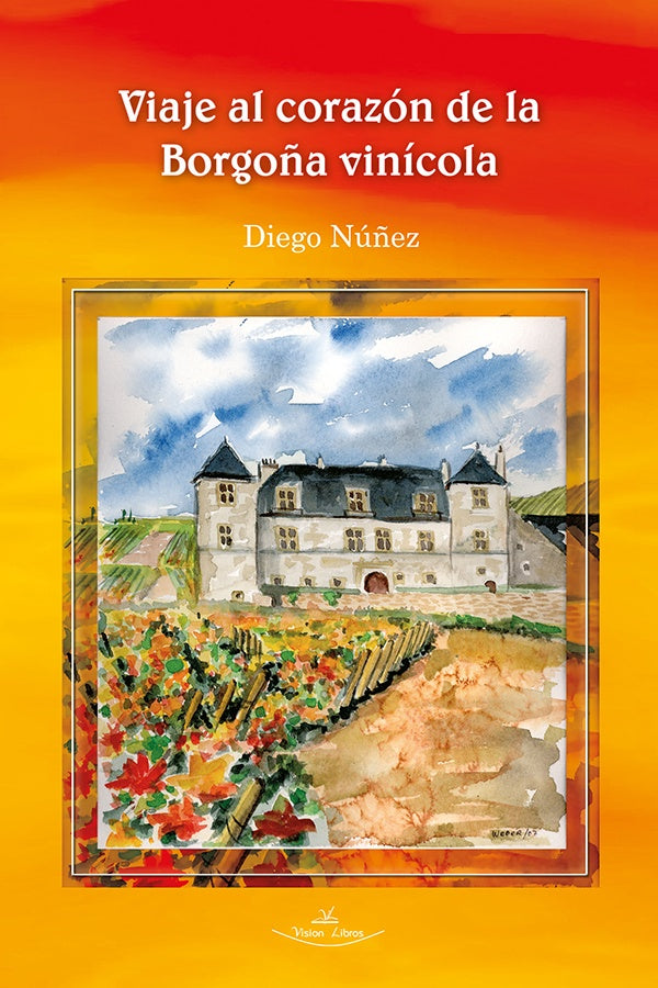 Viaje al corazón de la Borgoña vinícola | Diego Núñez