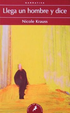 LLEGA UN HOMBRE Y DICE * | Nicole Krauss