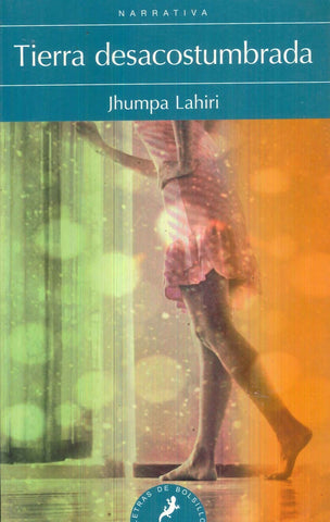 TIERRA DESACOSTUMBRADA  | Jhumpa lahiri