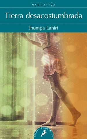 TIERRA DESACOSTUMBRADA  | Jhumpa lahiri