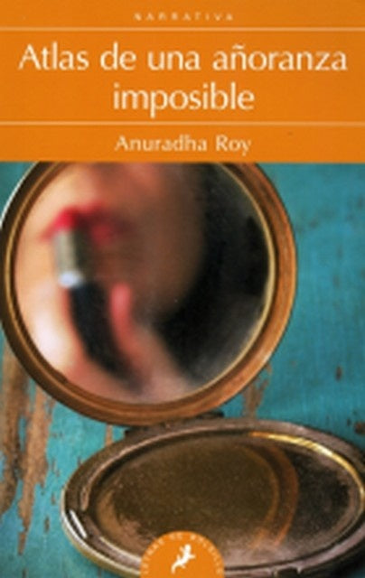 Atlas de una añoranza imposible | Anuradha Roy