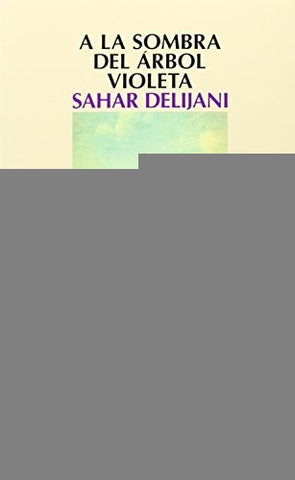 A LA SOMBRA DEL ARBOL VIOLETA* | SAHAR DELIJANI